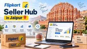 Flipkart Seller Hub in Jaipur: 5 Smart Ways to Manage Your Online Store 1 Flipkart Seller Hub in Jaipur