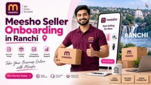 Meesho Seller Onboarding in Ranchi
