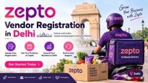 Zepto Vendor Registration in Delhi: 8 Essential Benefits for Business Growth 1 Zepto Vendor Registration in Delhi