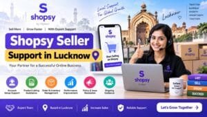 Shopsy Seller Support in Lucknow