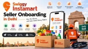 Swiggy Instamart Seller Onboarding in Delhi: 7 Smart Steps for a Smooth and Successful Start 1 Swiggy Instamart Seller Onboarding in Delhi